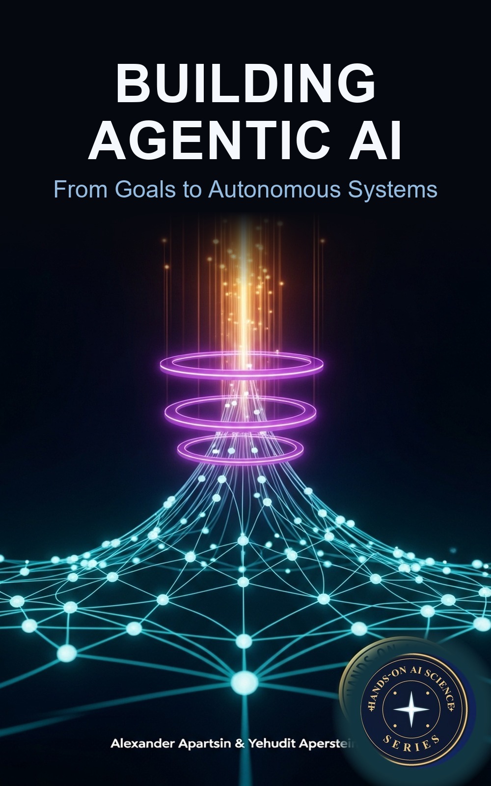 Book cover: title Building Agentic AI above a teal node network rising through violet concentric rings to an amber radiant apex, with the Hands-On AI Science Series gold badge bottom-right and author names at the bottom